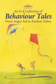 Image of An A-Z Collection of Behaviour Tales : From Angry Ant to Zestless Zebra