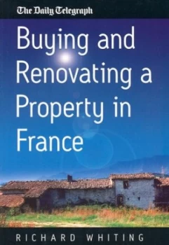 Image of Buying and Renovating a Property in France by Richard Whiting Paperback