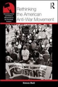 Image of Rethinking the American Anti-War Movement by Simon Hall Paperback