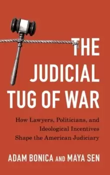 Image of The Judicial Tug of War : How Lawyers, Politicians, and Ideological Incentives Shape the American Judiciary