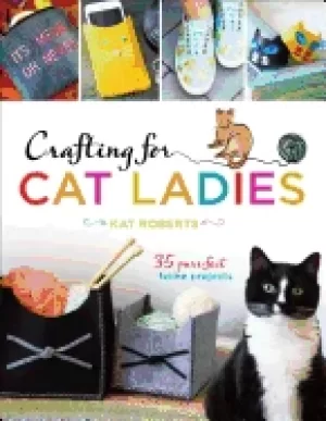 Image of crafting for cat ladies 35 purr fect feline projects