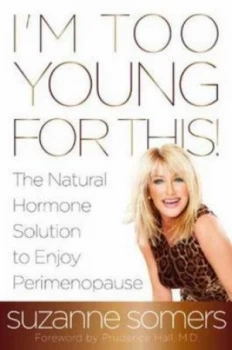 Image of Im Too Young for This by Suzanne Somers Hardback
