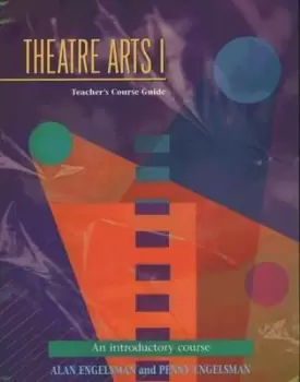 Image of Theatre Arts 1 Teachers Course Guide by Alan Engelsman