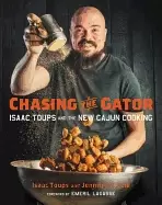 Image of chasing the gator isaac toups and the new cajun cooking