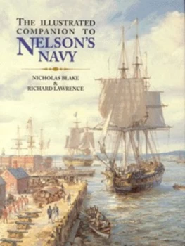 Image of The Illustrated Companion to Nelsons Navy by Nicholas Blake and Richard Russell Lawrence Hardback