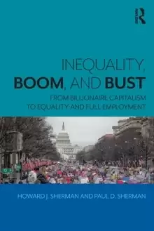 Image of Inequality, Boom, and Bust : From Billionaire Capitalism to Equality and Full Employment