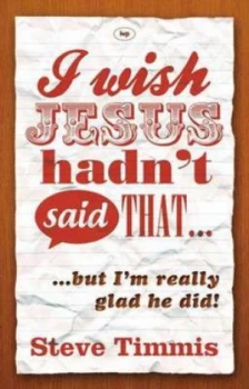 Image of I Wish Jesus Hadnt Said That... by Steve Timmis Paperback