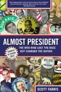 Image of almost president the men who lost the race but changed the nation