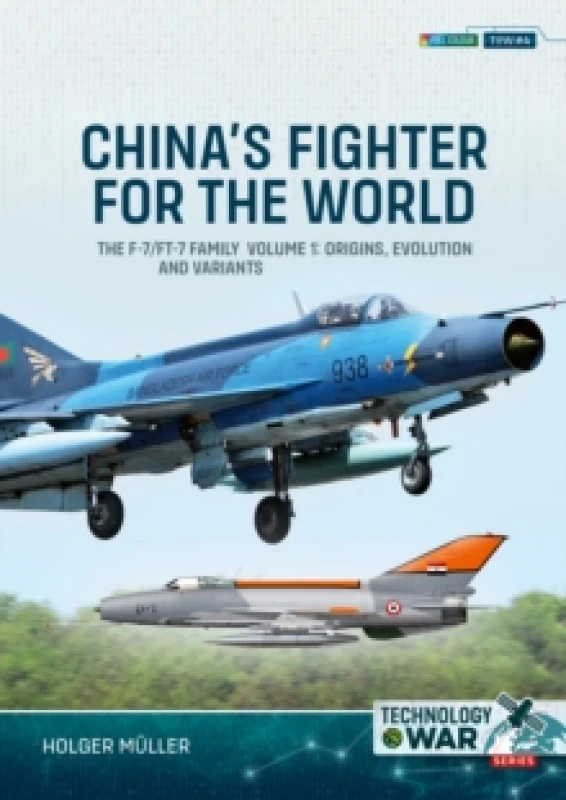 Image of China's Fighter for the World Volume 1 : The F-7/FT-7 Family: Origins, Evolution and Variants Paperback / softback