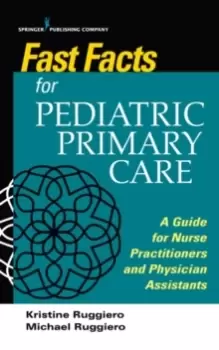 Image of Fast Facts for Pediatric Primary Care : A Guide for Nurse Practitioners and Physician Assistants