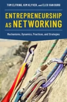 Image of Entrepreneurship as Networking : Mechanisms, Dynamics, Practices, and Strategies