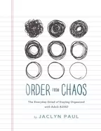 Image of order from chaos the everyday grind of staying organized with adult adhd