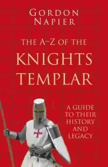 Image of The A-Z of the Knights Templar: Classic Histories Series : A Guide to Their History and Legacy