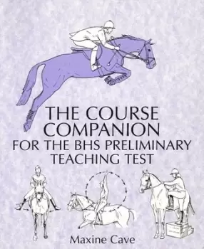 Image of The course companion for the BHS preliminary teaching test by Maxine Cave