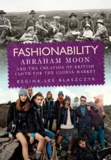 Image of Fashionability : Abraham Moon and the Creation of British Cloth for the Global Market