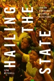 Image of Hailing the State : Indian Democracy between Elections
