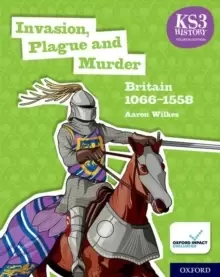 Image of KS3 History 4th Edition: Invasion, Plague and Murder: Britain 1066-1558 Student Book