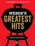 Image of webers greatest hits 125 classic recipes for every grill