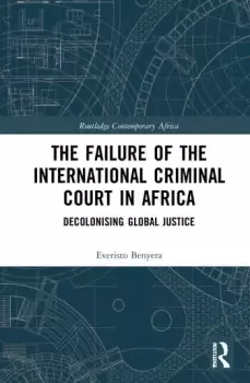 Image of The Failure of the International Criminal Court in Africa Decolonising Global Justice