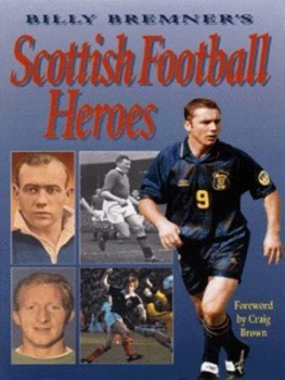 Image of Billy Bremners Scottish Football Heroes by Billy Bremner and Bernard Bale Hardback