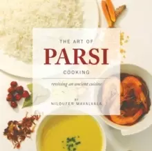 Image of The Art of Parsi Cooking: Reviving an Ancient Cuisine