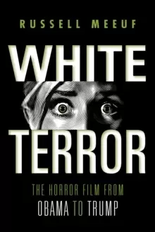 Image of White Terror : The Horror Film from Obama to Trump