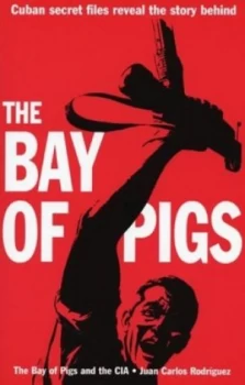 Image of The Bay of Pigs and the Cia by Juan Carlos Rodriguez Paperback