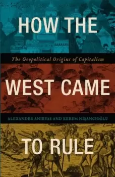 Image of How the West came to rule by Alexander Anievas