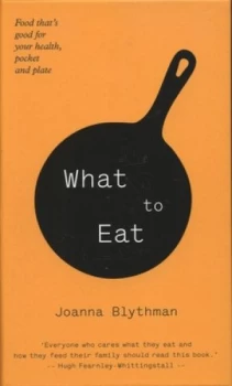 Image of What to Eat by Joanna Blythman Hardback