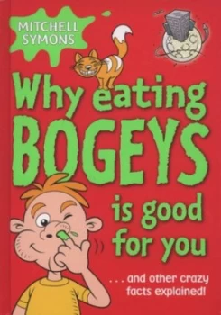 Image of Why Eating Bogeys Is Good for You by Mitchell Symons Hardback