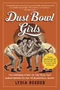 Image of dust bowl girls the inspiring story of the team that barnstormed its way to