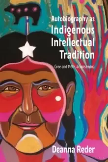 Image of Autobiography as Indigenous Intellectual Tradition : Cree and Metis acimisowina