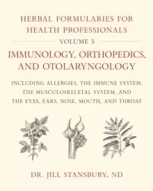 Image of Herbal Formularies for Health Professionals, Volume 5 : Immunology, Orthopedics, and Otolaryngology, including Allergies, the Immune System, the Muscu