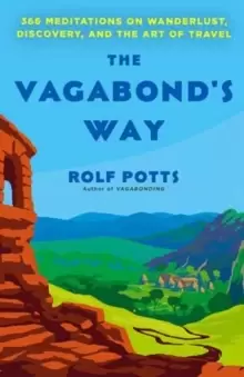 Image of The Vagabond's Way : 366 Meditations on Wanderlust, Discovery, and the Art of Travel
