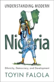 Image of Understanding Modern Nigeria : Ethnicity, Democracy, and Development