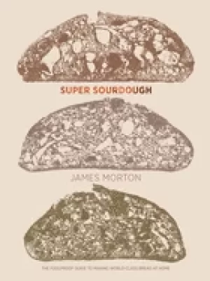 Image of super sourdough the foolproof guide to making world class bread at home