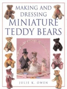 Image of Making and Dressing Miniature Teddy Bears by Julie K Owen Hardback