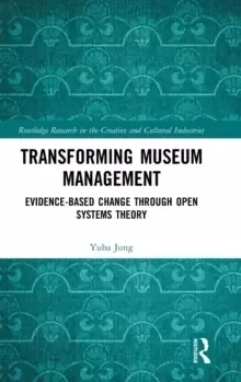 Image of Transforming Museum Management : Evidence-Based Change through Open Systems Theory