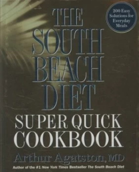 Image of The South Beach Diet Super Quick Cookbook by Arthur Agatston Hardback