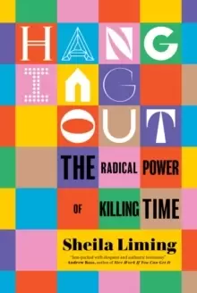 Image of Hanging Out : The Radical Power of Killing Time
