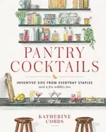 Image of pantry cocktails inventive sips from everyday staples and a few nibbles too