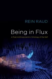 Image of Being in Flux : A Post-Anthropocentric Ontology of the Self