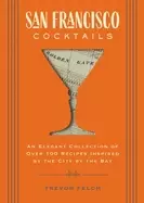 Image of San Francisco Cocktails : An Elegant Collection of Over 100 Recipes Inspired by the City by the Bay