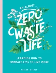 Image of An Almost Zero Waste Life : Learning How to Embrace Less to Live More