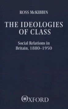 Image of The Ideologies of Class by Ross Mckibbin Paperback