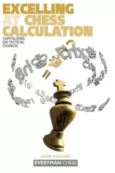 Image of Excelling at Chess Calculation by Jacob Aagaard