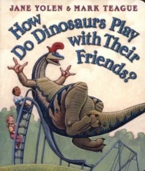 Image of How Do Dinosaurs Play with Their Friends by Jane Yolen and Mark Teague Hardback