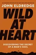 Image of wild at heart expanded edition discovering the secret of a mans soul