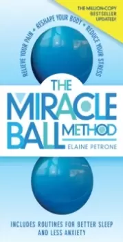 Image of The Miracle Ball Method, Revised Edition : Relieve Your Pain, Reshape Your Body, Reduce Your Stress