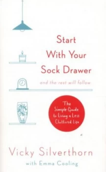 Image of Start with Your Sock Drawer and the Rest Will Follow by Vicky Silverthorn Paperback
